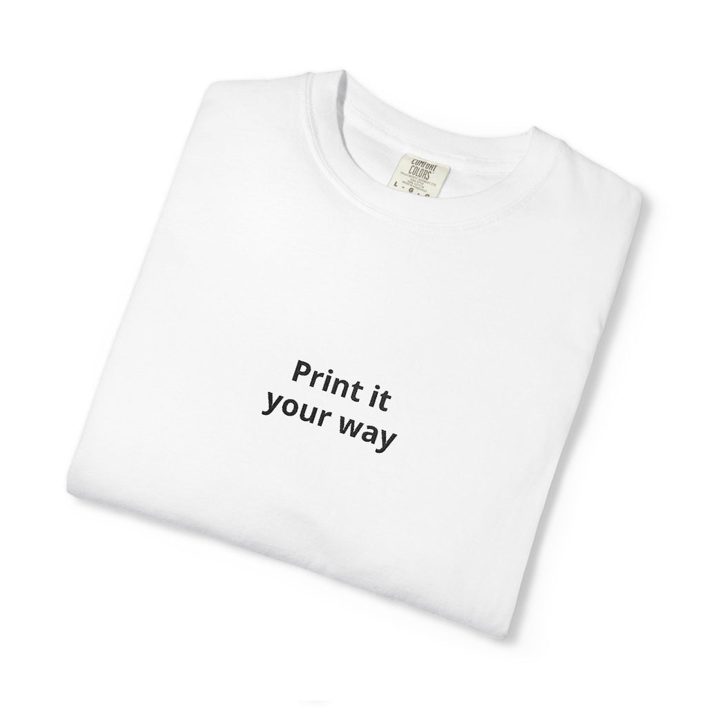 Print It Your Way T-Shirt — Minimalist Custom Text Tee